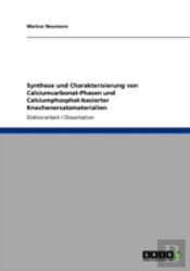 Synthese Und Charakterisierung Von Calciumcarbonat-Phasen Und Calciumphosphat-Basierter Knochenersatzmaterialien