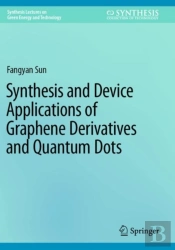 Synthesis And Device Applications Of Graphene Derivatives And Quantum Dots