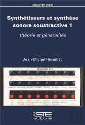 Synthétiseurs Et Synthèse Sonore Soustractive Tome 1 ; Théorie Et Généralités