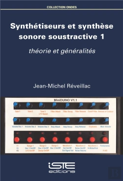Bertrand.pt - Synthétiseurs Et Synthèse Sonore Soustractive Tome 1 ; Théorie Et Généralités