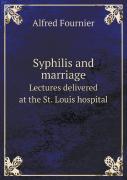 Syphilis And Marriage Lectures Delivered At The St. Louis Hospital