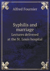 Syphilis And Marriage Lectures Delivered At The St. Louis Hospital