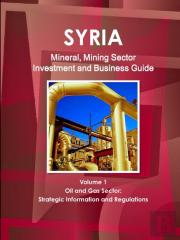 Syria Mineral, Mining Sector Investment And Business Guide Volume 1 Oil & Gas Sector