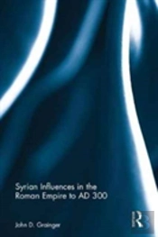 Syrian Influences In The Roman Empire To Ad 300