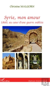 Syrie Mon Amour ; 1860, Au Coeur D'Une Guerre Oubliée