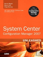 System Center Configuration Manager (Sccm) 2007 Unleashed