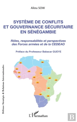 Bertrand.pt - Système De Conflits Et Gouvernance Sécuritaire En Sénégambie ; Rôles, Responsabilités Et Perspectives Des Forces Armées Et De La Cedeao