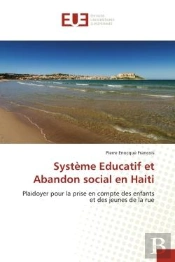 Systeme Educatif Et Abandon Social En Haiti - Plaidoyer Pour La Prise En Compte Des Enfants Et Des J