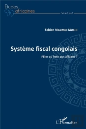 Système Fiscal Congolais ; Pilier Ou Frein Aux Affaires ?