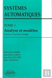 Systèmes Automatiques - Tome 1 - Analyse Et Modèles (Cours Et Exercices Corrigés)