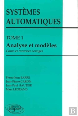 Bertrand.pt - Systèmes Automatiques - Tome 1 - Analyse Et Modèles (Cours Et Exercices Corrigés)