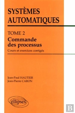 Bertrand.pt - Systèmes Automatiques - Tome 2 - Commande Des Processus (Cours Et Exercices Corrigés)
