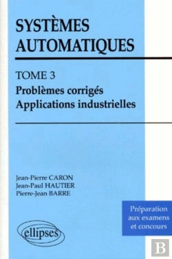 Bertrand.pt - Systèmes Automatiques - Tome 3 - Problèmes Corrigés - Applications Industrielles