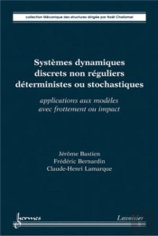 Systèmes Dynamiques Discrets Non Réguliers Déterministes Ou Stochastiques : Applications Aux Modèles Avec Frottement Ou Impact : Applications Aux Modèles Avec Frottement Ou Impact