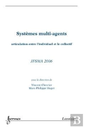 Systemes Multiagents Articulation Ententre L'Individuel Et Le Collectif Actes De Jfsma'2006