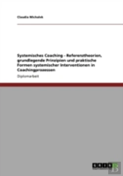 Bertrand.pt - Systemisches Coaching - Referenztheorien, Grundlegende Prinzipien Und Praktische Formen Systemischer Interventionen In Coachingprozessen
