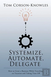 Systemize, Automate, Delegate