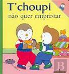 T` choupi Não Quer Emprestar