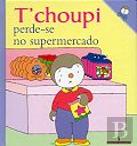 T` choupi Perde-se no Supermercado