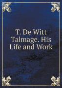 T. De Witt Talmage. His Life And Work