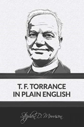 T. F. Torrance In Plain English