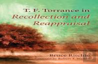 T. F. Torrance In Recollection And Reappraisal