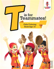 T Is For Teammates!