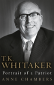 T. K. Whitaker: Portrait Of A Patriot