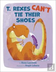T. Rexes Can'T Tie Their Shoes