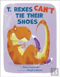 T. Rexes Can'T Tie Their Shoes