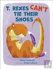 T. Rexes Can'T Tie Their Shoes