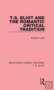 T. S. Eliot And The Romantic Critical Tradition