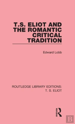Bertrand.pt - T. S. Eliot And The Romantic Critical Tradition