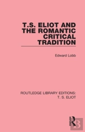 T. S. Eliot And The Romantic Critical Tradition