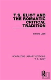 T. S. Eliot And The Romantic Critical Tradition