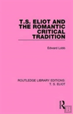 Bertrand.pt - T. S. Eliot And The Romantic Critical Tradition