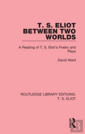 T. S. Eliot Between Two Worlds