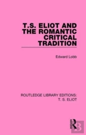 T S Eliot & The Romantic Critical Tradit