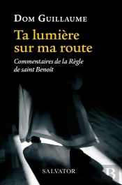 Ta Lumière Sur Ma Route ; Commentaires De La Règle De Saint Benoît