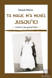Ta Magie M'A Menée Jusqu'Ici : Lettres À Ma Grand-Mère