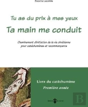 Ta Main Me Conduit : Livre Catéchumène 1re Année (Livre Vert);: Cheminement D'Initiation De La Vie Chrétienne Pour Catéchumènes Et Recommençants