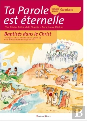 Ta Parole Est Éternelle ; Baptisés Dans Le Christ ; Première Année Catéchiste