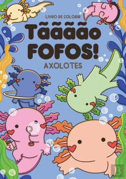 Bertrand.pt - Tããããõ Fofos! - Axolotes