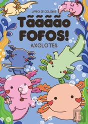 Tããããõ Fofos! - Axolotes