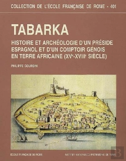 Bertrand.pt - Tabarka ; Histoire Et Archéologie D'Un Préside Espagnol Et D'Un Comptoir Génois En Afrique Xve-Xviiie