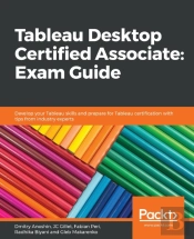 Tableau Desktop Certified Associate: Exam Guide