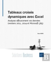 Tableaux Croisés Dynamiques Avec Excel : Analysez Efficacement Vos Données (Versions 2021, 2024 Et Microsoft 365)