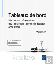 Tableaux De Bord - Pilotez Vos Informations Pour Optimiser La Prise De Decision Avec Excel