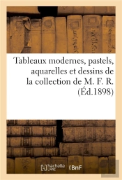 Tableaux Modernes, Pastels, Aquarelles Et Dessins De La Collection De M. F. R.