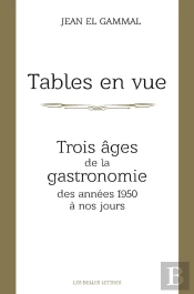 Tables En Vue ; Trois Âges De La Gastronomie Des Années 1950 À Nos Jours